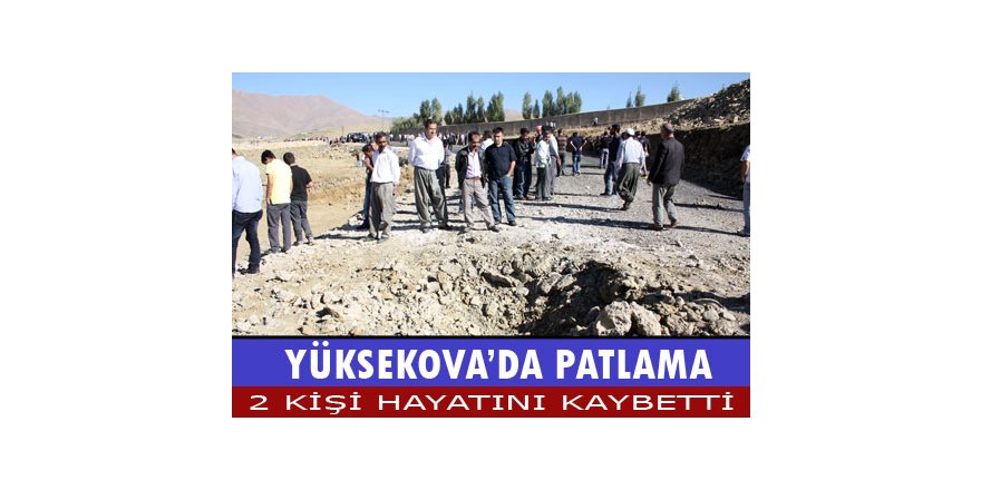 Yüksekova'da Patlama 2 Kişi Hayatını Kaybetti
