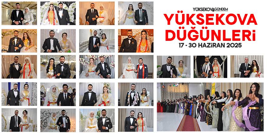 17 - 30 Haziran 2025 Yüksekova Düğünleri