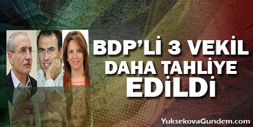 BDP'li 3 vekil daha tahliye edildi