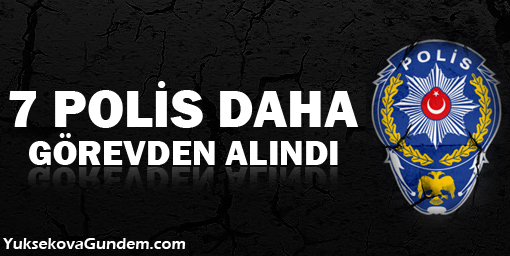 7 polis daha görevden alındı