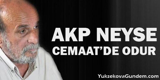 'AKP neyse cemaat de odur!'