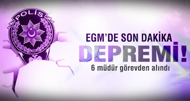 Emniyet Genel Müdürlüğü'nde 6 müdür görevden alındı