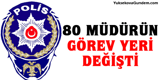 80 polis müdürünün görev yeri değiştirildi