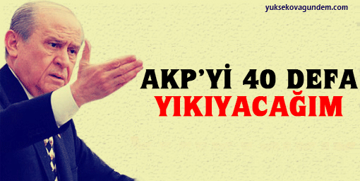 Bahçeli: AKP'yi 40 defa yıkıyacağım