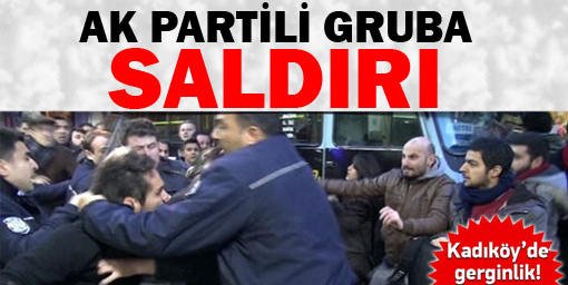 Kadıköy'de Ak Partili gruba saldırı