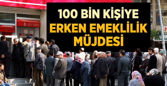100 Bin Kişiye Emeklilik Müjdesi