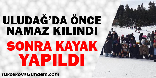 Uludağ'da önce namaz kılındı sonra kayak yapıldı
