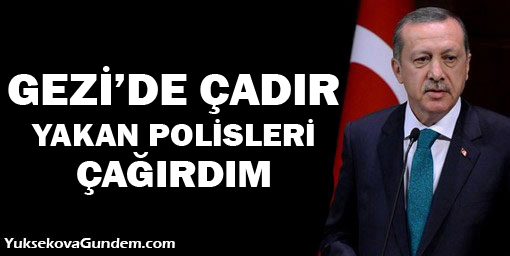 Erdoğan: Gezi'de çadır yakan polisleri çağırdım azarladım ve ağlattım