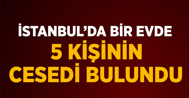 Bir Evde 5 Kişi Ölü Bulundu