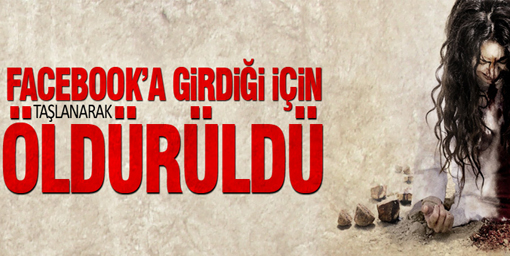 Facebook'a giren kız taşlanarak öldürüldü