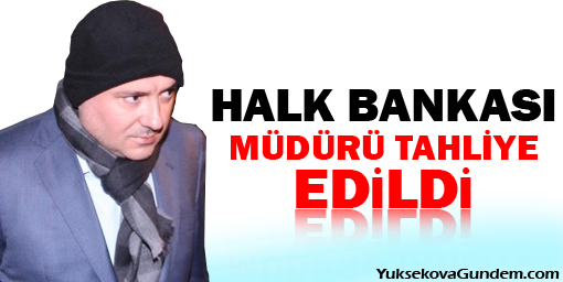 Halkbankası Müdürü Süleyman Arslan tahliye edildi