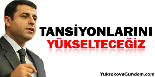 'Başta Başbakan olmak üzere tansiyonlarını yükselteceğiz!'