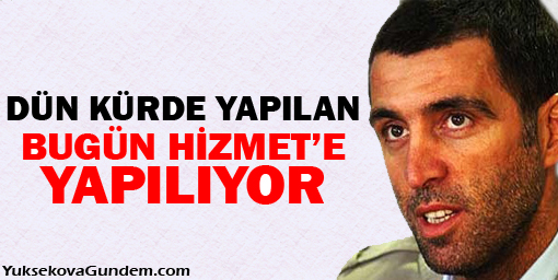 Şükür: Dün Kürde yapılan bugün Hizmet'e yapılıyor