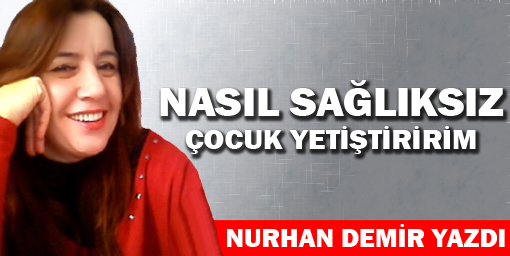 Nasıl Sağlıksız Çocuk Yetiştiririm