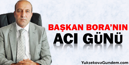 Başkan Bora'nın acı günü