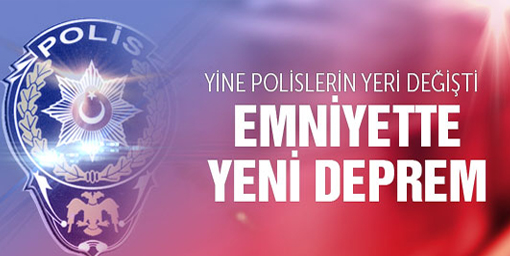700 Polisin Daha Görev Yeri Değişti