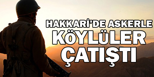 Hakkari'de askerle köylüler çatıştı