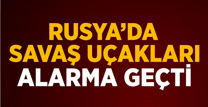 Rusya Savaş Uçaklarını Alarma Geçirdi