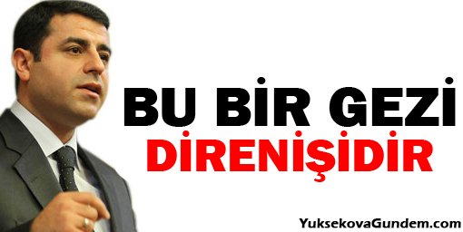 Hevselde konuşan Demirtaş: Bu bir Gezi direnişidir