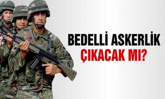 Bedelli askerlik çıkacak mı?