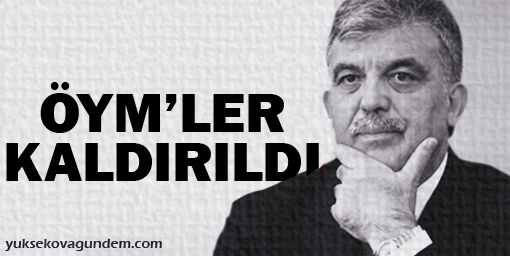 Cumhurbaşkanı Gül onayladı; ÖYM'ler kaldırıldı