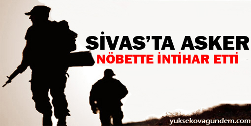 Sivas'ta Asker Nöbette İntihar Etti