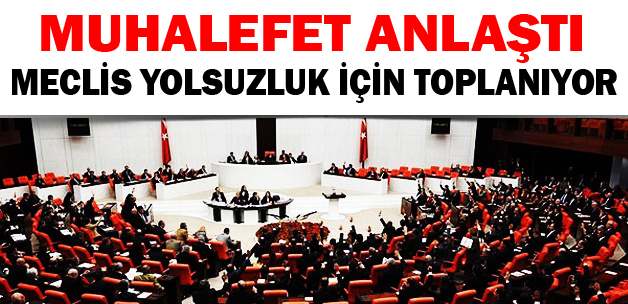 Muhalefet anlaştı: Meclis 'yolsuzluk' için toplanıyor