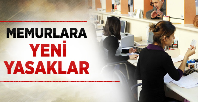 Memurlara Yeni Yasaklar