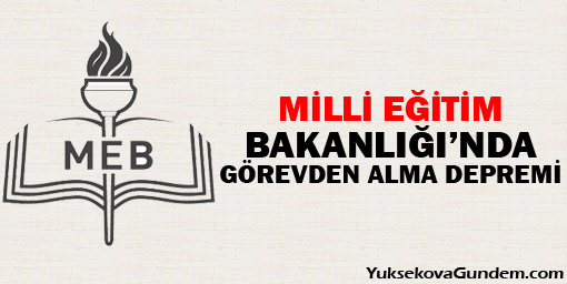 Milli Eğitim Bakanlığı'nda görevden alma depremi