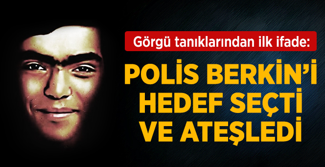 Görgü Tanığı: Berkin Hedef Seçilerek Ateş Edildi