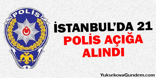 İstanbul'da 21 Polis Açığa Alındı