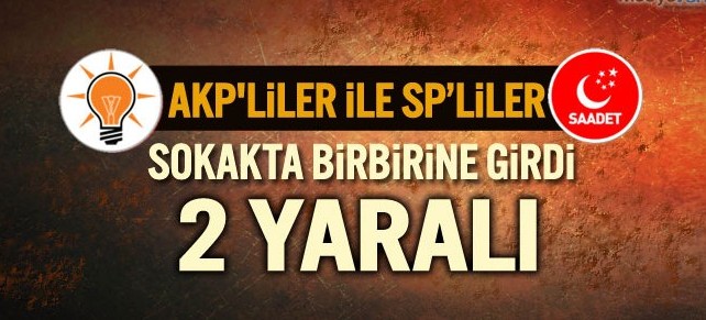 AKP ve SP arasında kavga: 2 yaralı