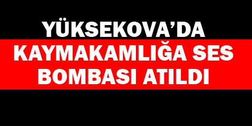 Kaymakamlığa ses bombası atıldı