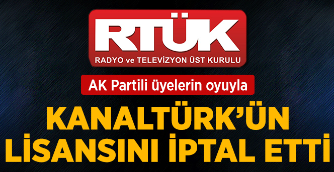 RTÜK, Kanaltürk'ün Ulusal Yayın Lisansını İptal Etti