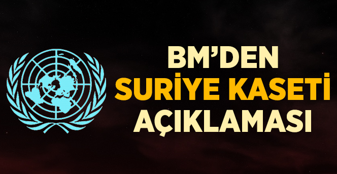 BM'den Suriye Kaseti Açıklaması: Tavrımız Açık ve Net
