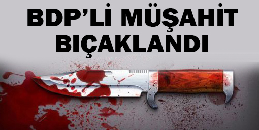 BDPli müşahit bıçaklandı!