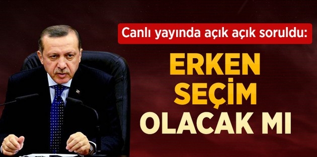 Başbakan Erdoğan: Erken Seçim Yok
