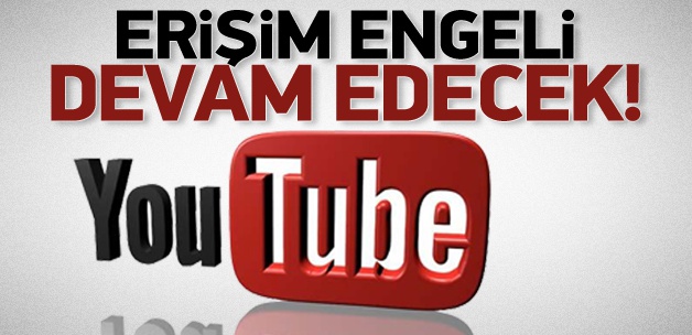 YouTube yasağı devam edecek