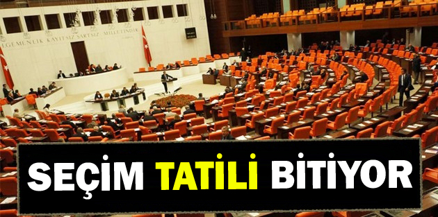 Meclis'in seçim tatili bitiyor, 538 vekil işbaşı yapacak