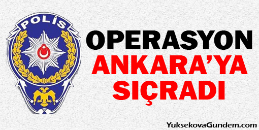 Operasyon Ankara'ya sıçradı!