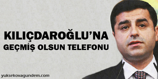 Demirtaş, Kılıçdaroğlu'nu aradı