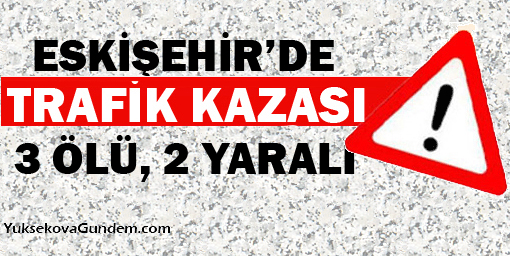 Feci kaza: 3 ölü, 2 yaralı