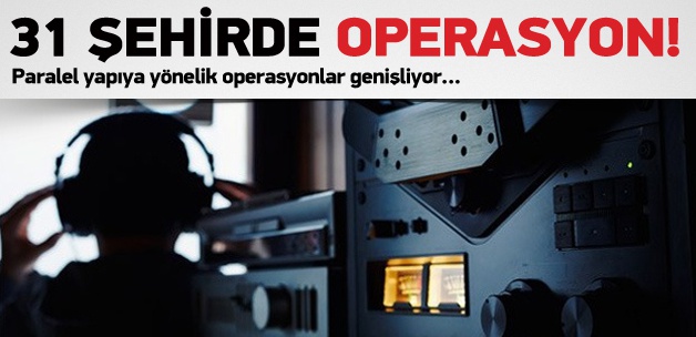 Paralel yapıya 31 ilde operasyon