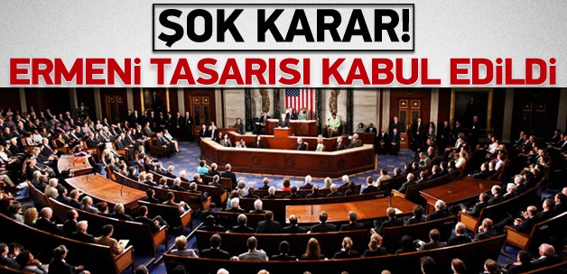 Şok karar: Ermeni tasarısı kabul edildi!