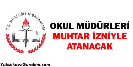 Okul Müdürleri Muhtar İzniyle Atanacak