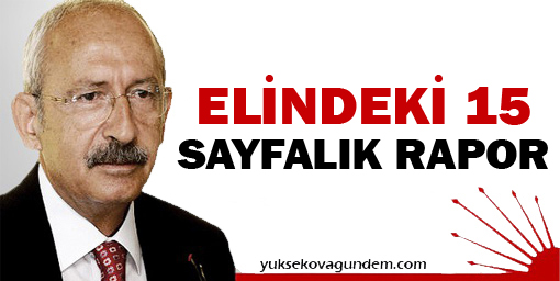 CHP'den Kemal Kılıçdaroğlu'na 15 Sayfalık Rapor