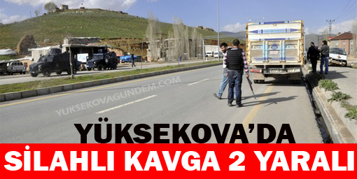 Yüksekova'da Silahlı Kavga