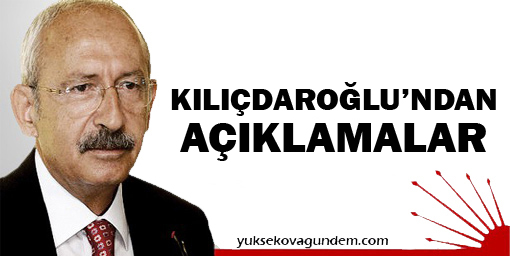 Kılıçdaroğlu'ndan önemli açıklamalar