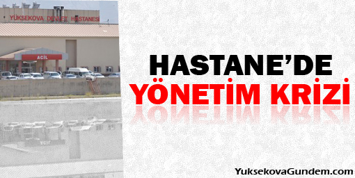 Yüksekova Devlet Hastanesinde Yönetim Krizi