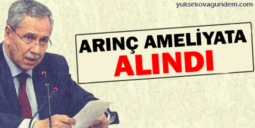 Arınç, Ameliyat Oluyor